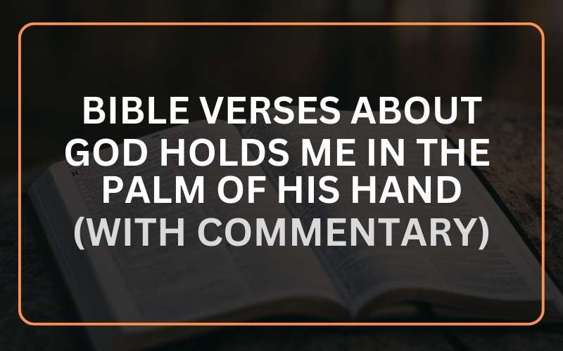 Bible Verses About God Holds Me in the Palm of His Hand