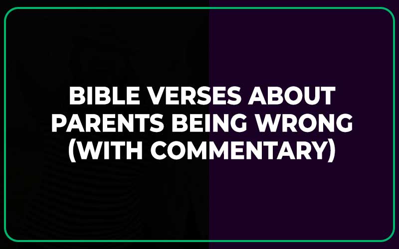 Bible Verses About Parents Being Wrong (With Commentary)