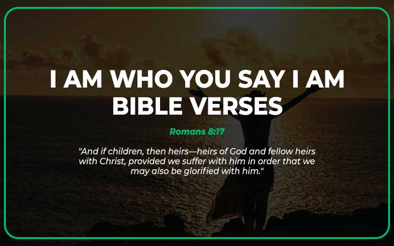 I Am Who You Say I Am Bible Verses