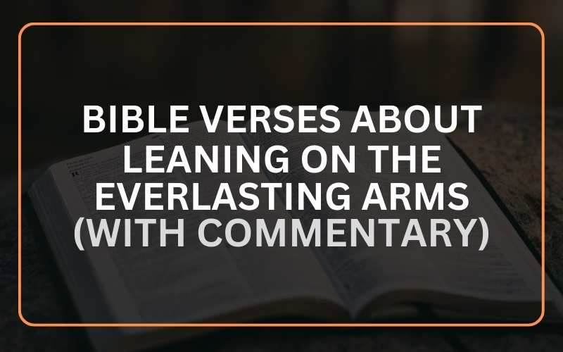 Bible Verses About Leaning on the Everlasting Arms