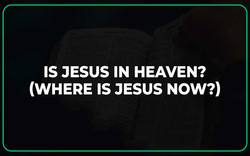 Is Jesus in Heaven