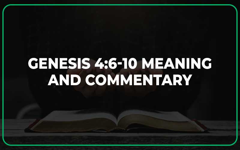 Genesis 4:6-10 Meaning and Commentary