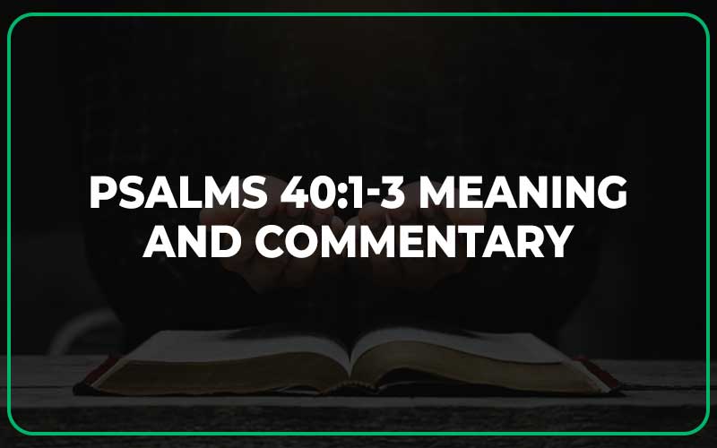 Psalms 40 1-3 Meaning and Commentary