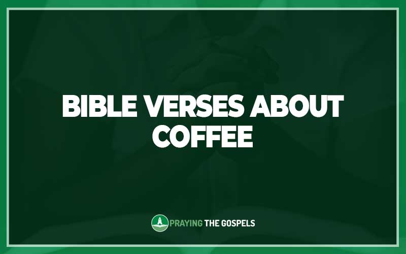 25 Important Bible Verses About Coffee - Explaining The Bible