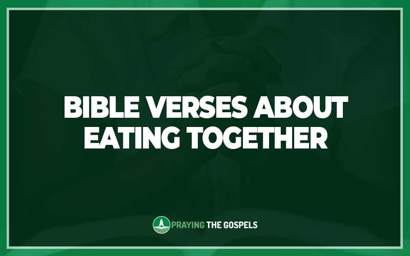 25 Important Bible Verses About Eating Together – Explaining The Bible