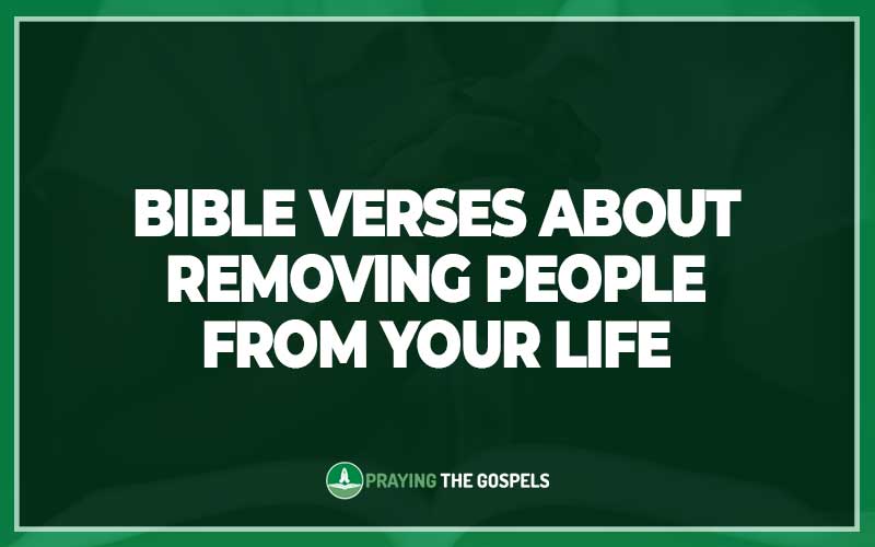 Bible Verses About Removing People From Your Life