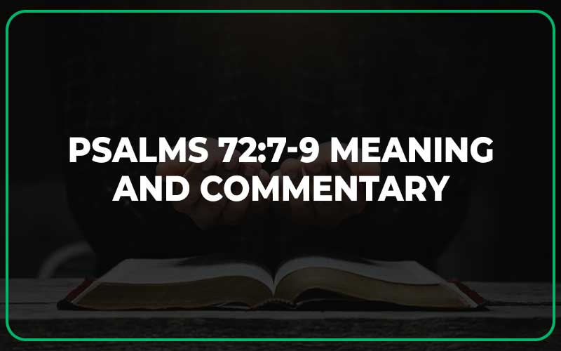 Psalms 72:7-9 Meaning and Commentary