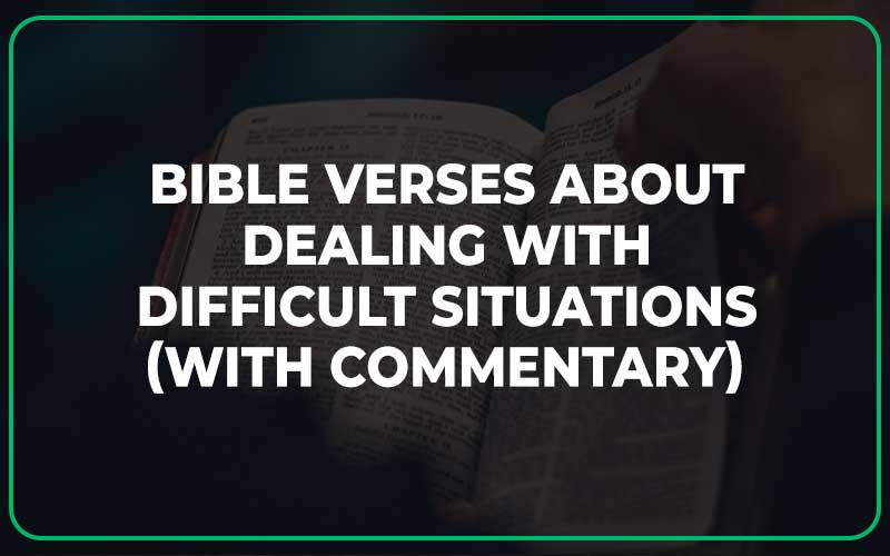Bible Verses About Dealing With Difficult Situations