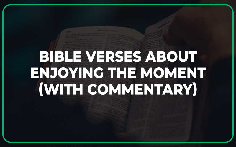 Bible Verses About Enjoying The Moment