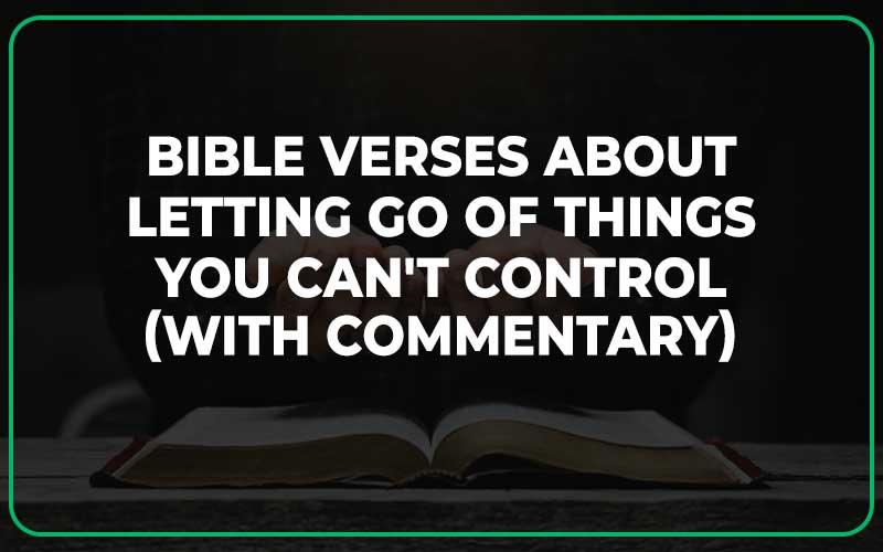 Bible Verses About Letting Go Of Things You Can't Control