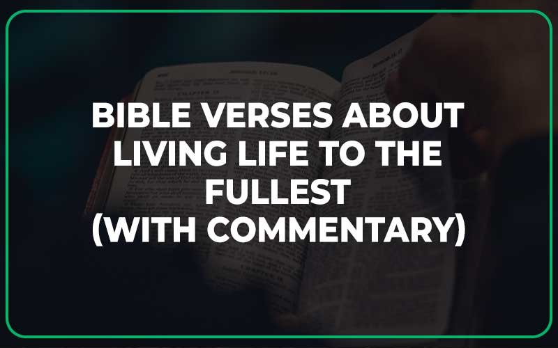 Bible Verses About Living Life To The Fullest