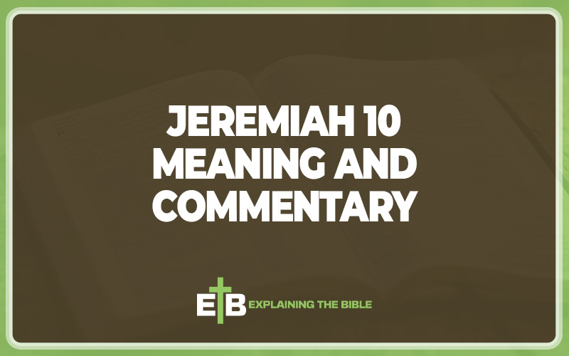 Jeremiah 10 Meaning and Commentary