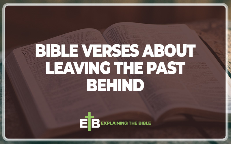 Bible Verses About Leaving The Past Behind