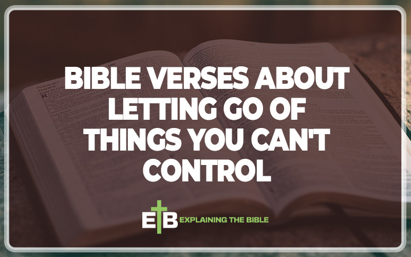 Bible Verses About Letting Go Of Things You Can'T Control