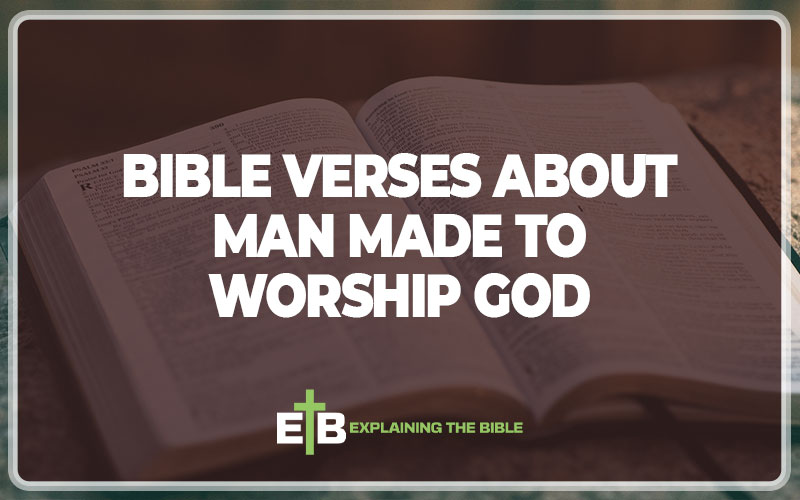 Bible Verses About Man Made to Worship God