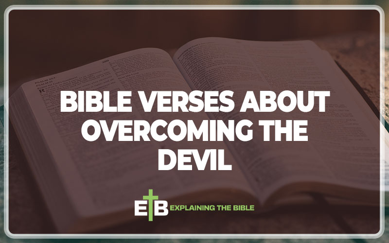 30 Important Bible Verses About Overcoming The Devil - Explaining The Bible