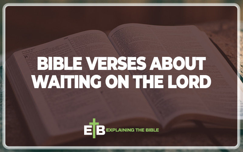 30 Important Bible Verses About Waiting On The Lord – Explaining The Bible