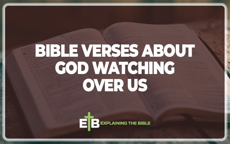 30 Bible Verses About God Watching Over Us - Explaining The Bible