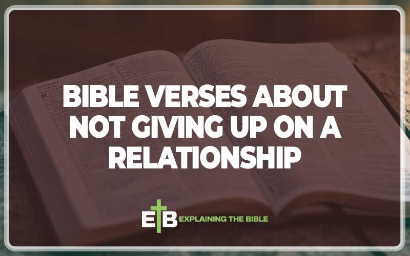 Bible Verses About Not Giving Up On A Relationship