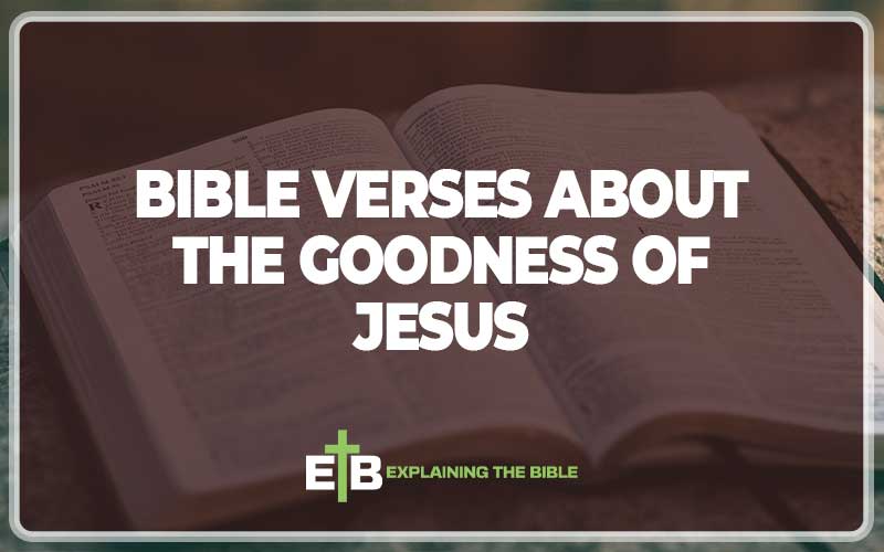 Bible Verses about The Goodness of Jesus