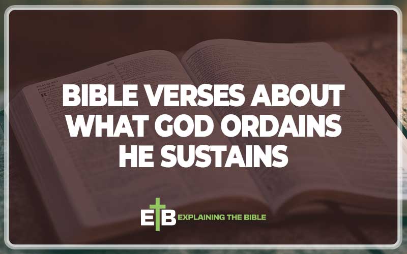 Bible Verses about What God Ordains He Sustains