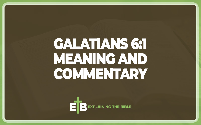 Galatians 6:1 Meaning and Commentary