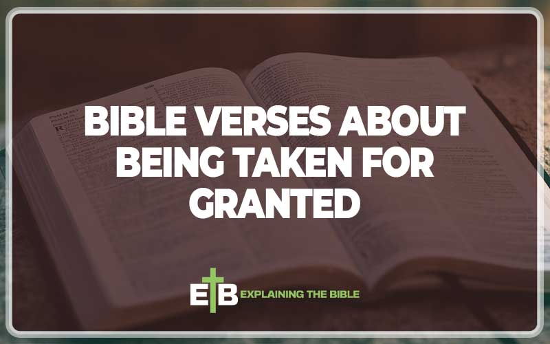 Bible Verses About Being Taken For Granted