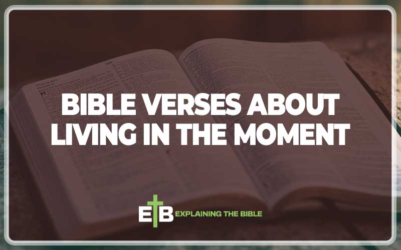 Bible Verses About Living In The Moment