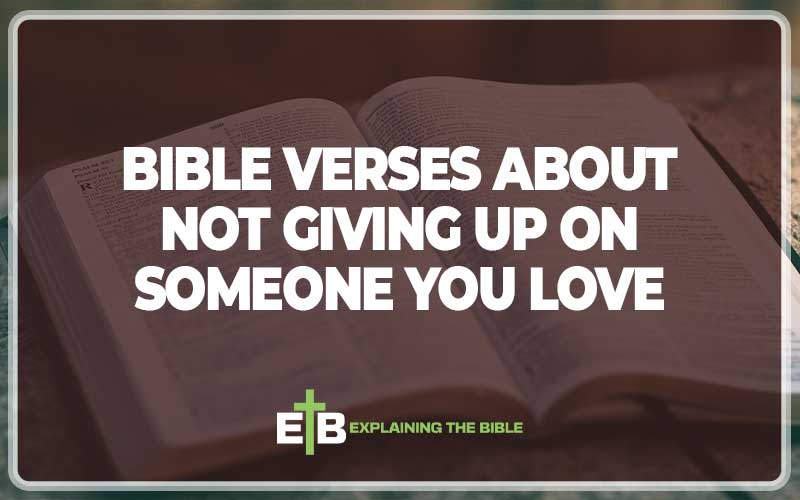 Bible Verses About Not Giving Up On Someone You Love