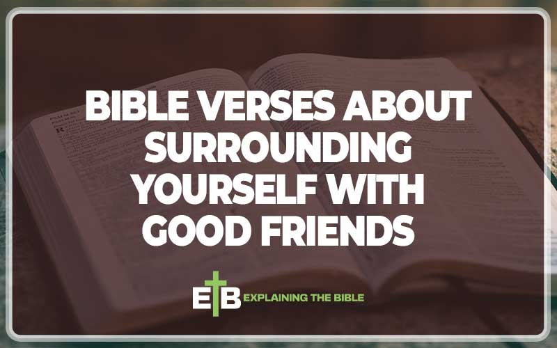 Bible Verses About Surrounding Yourself With Good Friends