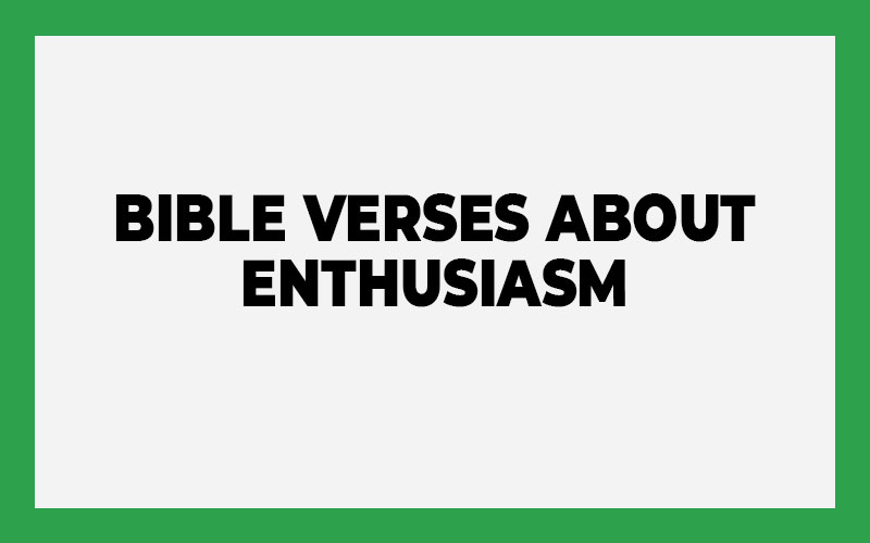 Bible Verses About Enthusiasm